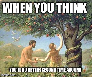 When the rebound gets casts out of bounds | WHEN YOU THINK; YOU'LL DO BETTER SECOND TIME AROUND | image tagged in adam and eve | made w/ Imgflip meme maker