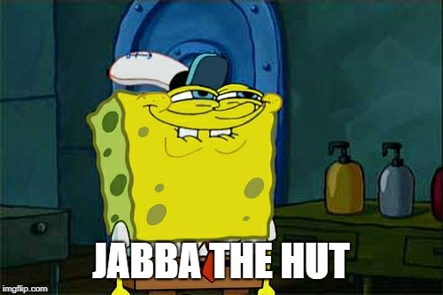 Don't You Squidward Meme | JABBA THE HUT | image tagged in memes,dont you squidward | made w/ Imgflip meme maker