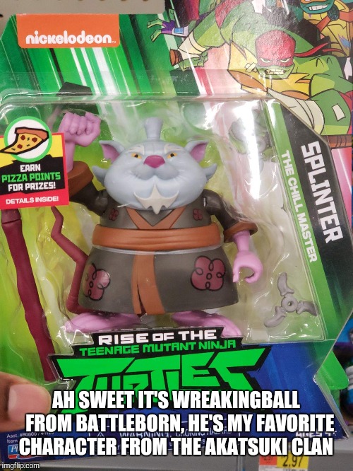 AH SWEET IT'S WREAKINGBALL  FROM BATTLEBORN, HE'S MY FAVORITE CHARACTER FROM THE AKATSUKI CLAN | image tagged in tmnt master splinter | made w/ Imgflip meme maker
