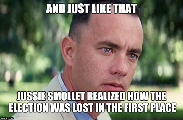 And Just Like That Meme | AND JUST LIKE THAT; JUSSIE SMOLLET REALIZED HOW THE ELECTION WAS LOST IN THE FIRST PLACE | image tagged in and just like that | made w/ Imgflip meme maker