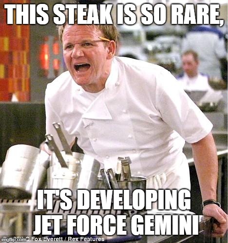 Chef Gordon Ramsay | THIS STEAK IS SO RARE, IT'S DEVELOPING JET FORCE GEMINI | image tagged in memes,chef gordon ramsay | made w/ Imgflip meme maker
