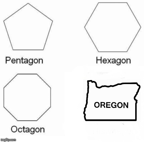 Pentagon Hexagon Octagon | image tagged in pentagon hexagon octagon | made w/ Imgflip meme maker