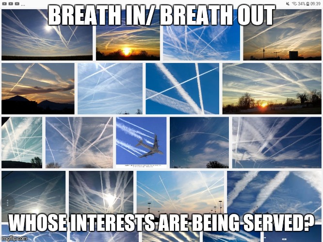Chemtrails | BREATH IN/ BREATH OUT WHOSE INTERESTS ARE BEING SERVED? | image tagged in chemtrails | made w/ Imgflip meme maker