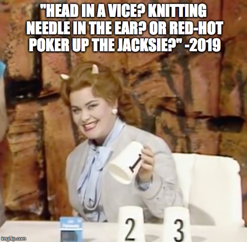 "HEAD IN A VICE? KNITTING NEEDLE IN THE EAR? OR RED-HOT POKER UP THE JACKSIE?" -2019 | image tagged in young ones,2019,bad year,british humor | made w/ Imgflip meme maker