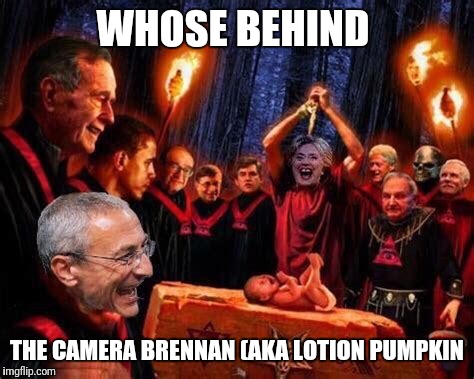 Pedovores | WHOSE BEHIND; THE CAMERA BRENNAN (AKA LOTION PUMPKIN | image tagged in pedovores | made w/ Imgflip meme maker