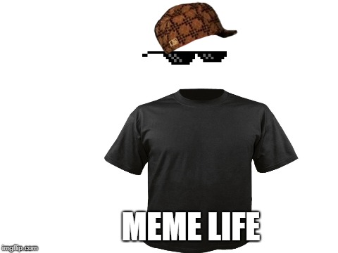 MEME LIFE | image tagged in meme life,humor,meme,memes,jokes,joke | made w/ Imgflip meme maker