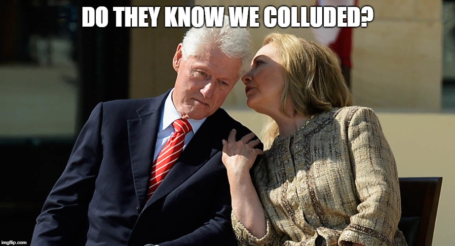 Clintons colluded. | DO THEY KNOW WE COLLUDED? | image tagged in hillary clinton,bill clinton | made w/ Imgflip meme maker