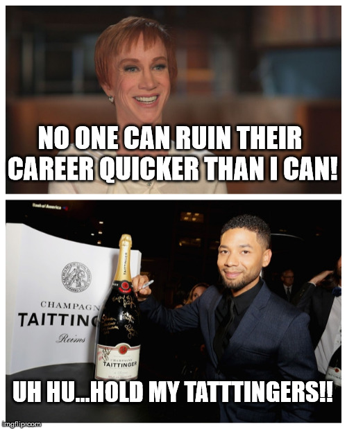 jussie smollett hold my beer | NO ONE CAN RUIN THEIR CAREER QUICKER THAN I CAN! UH HU...HOLD MY TATTTINGERS!! | image tagged in hold my beer | made w/ Imgflip meme maker