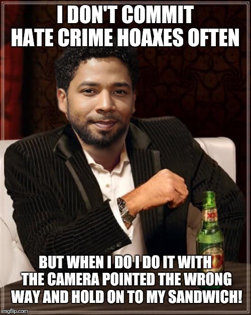 the most interesting bigot in the world | I DON'T COMMIT HATE CRIME HOAXES OFTEN; BUT WHEN I DO I DO IT WITH THE CAMERA POINTED THE WRONG WAY AND HOLD ON TO MY SANDWICH! | image tagged in the most interesting bigot in the world | made w/ Imgflip meme maker