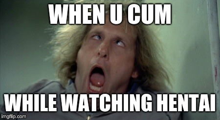 Scary Harry Meme | WHEN U CUM; WHILE WATCHING HENTAI | image tagged in memes,scary harry | made w/ Imgflip meme maker