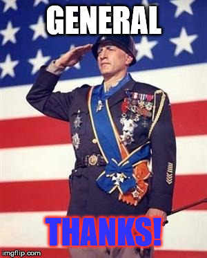 Patton Salutes You | GENERAL THANKS! | image tagged in patton salutes you | made w/ Imgflip meme maker