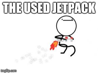 Jetpack | THE USED JETPACK | image tagged in jetpack | made w/ Imgflip meme maker