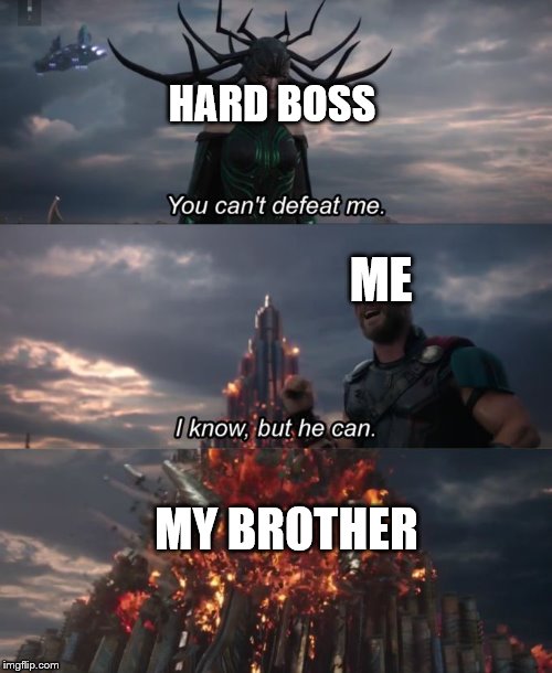 You Can't Defeat Me | HARD BOSS; ME; MY BROTHER | image tagged in you can't defeat me | made w/ Imgflip meme maker
