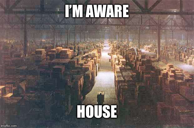 Indiana Jones Warehouse | I’M AWARE HOUSE | image tagged in indiana jones warehouse | made w/ Imgflip meme maker