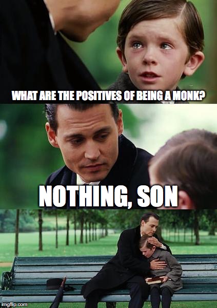 D&D's Worst Moments | WHAT ARE THE POSITIVES OF BEING A MONK? NOTHING, SON | image tagged in memes,dungeons and dragons | made w/ Imgflip meme maker