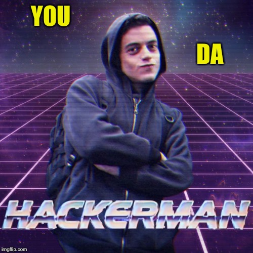 hackerman | YOU DA | image tagged in hackerman | made w/ Imgflip meme maker