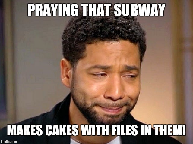 Jussie Smollet Crying | PRAYING THAT SUBWAY; MAKES CAKES WITH FILES IN THEM! | image tagged in jussie smollet crying | made w/ Imgflip meme maker