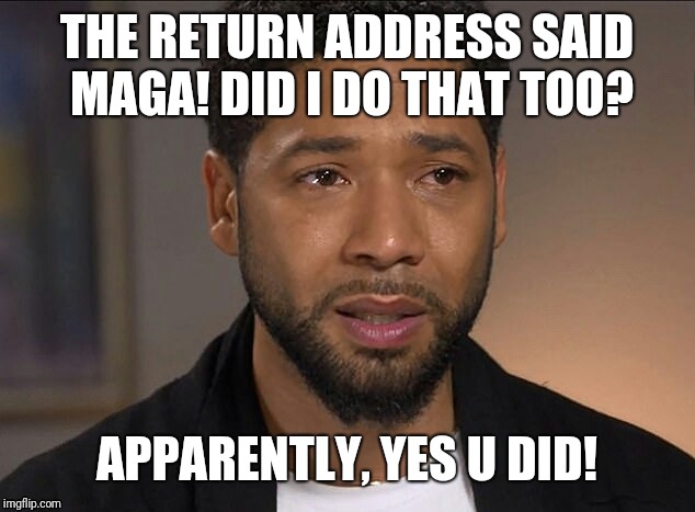 Jussie Smollett | THE RETURN ADDRESS SAID MAGA! DID I DO THAT TOO? APPARENTLY, YES U DID! | image tagged in jussie smollett | made w/ Imgflip meme maker