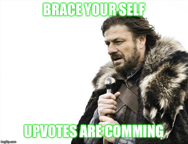 Brace Yourselves X is Coming Meme | BRACE YOUR SELF UPVOTES ARE COMMING | image tagged in memes,brace yourselves x is coming | made w/ Imgflip meme maker