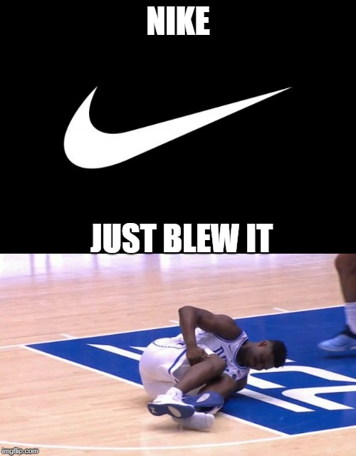 Brand new Nike shoe explodes 30 seconds into major rivalry game between Duke and Carolina | NIKE; JUST BLEW IT | image tagged in nike,funny,duke basketball,north carolina,funny memes | made w/ Imgflip meme maker