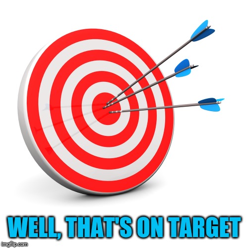 WELL, THAT'S ON TARGET | made w/ Imgflip meme maker