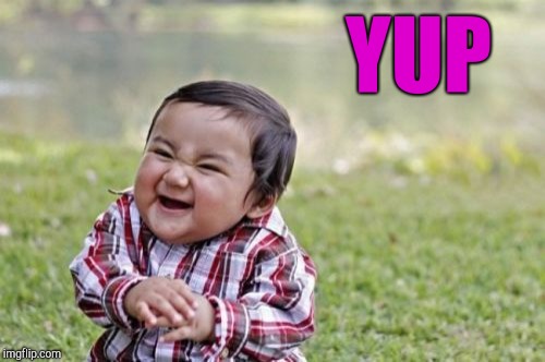Evil Toddler Meme | YUP | image tagged in memes,evil toddler | made w/ Imgflip meme maker