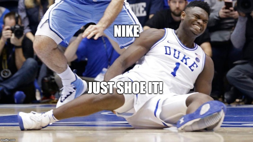 Zion Williamson | NIKE; JUST SHOE IT! | image tagged in nike,zion williamson,nike swoosh,just do it,funny | made w/ Imgflip meme maker