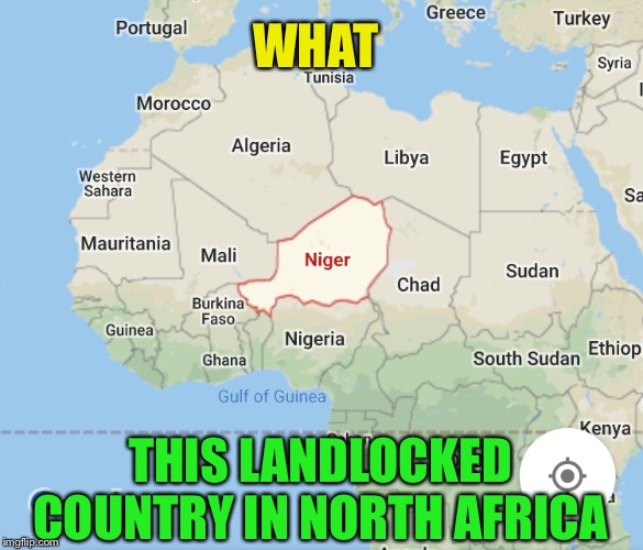 WHAT THIS LANDLOCKED COUNTRY IN NORTH AFRICA | made w/ Imgflip meme maker