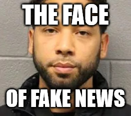 THE FACE; OF FAKE NEWS | image tagged in jussie | made w/ Imgflip meme maker