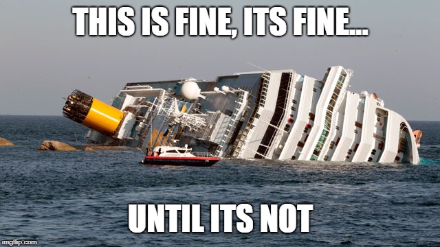 SINKING SHIP | THIS IS FINE, ITS FINE... UNTIL ITS NOT | image tagged in sinking ship | made w/ Imgflip meme maker