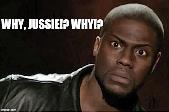 Kevin Hart | WHY, JUSSIE!? WHY!? | image tagged in memes,kevin hart | made w/ Imgflip meme maker