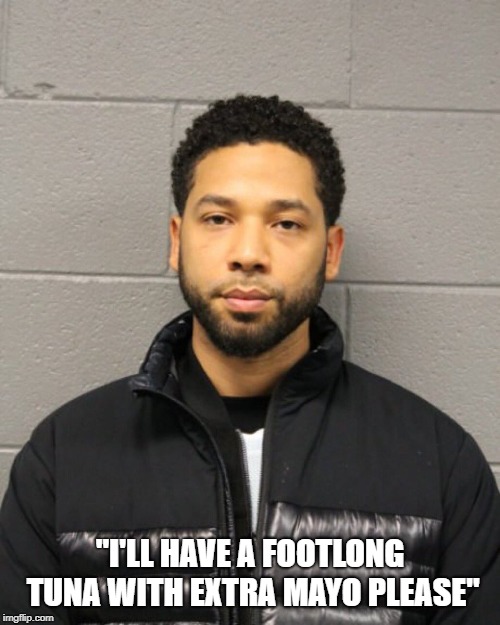 Getting a footlong | "I'LL HAVE A FOOTLONG TUNA WITH EXTRA MAYO PLEASE" | image tagged in jussie smollett,politics | made w/ Imgflip meme maker