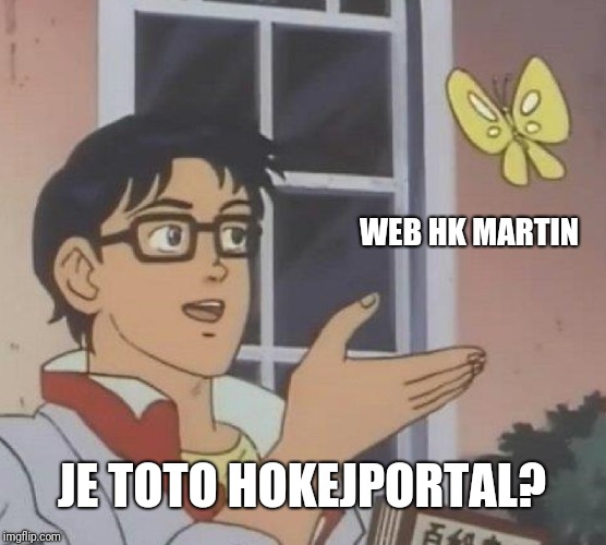 Is This A Pigeon Meme | WEB HK MARTIN; JE TOTO HOKEJPORTAL? | image tagged in memes,is this a pigeon | made w/ Imgflip meme maker