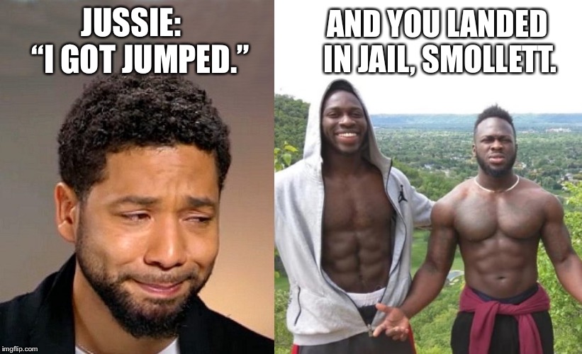 Smollett is a liar | JUSSIE:   “I GOT JUMPED.”; AND YOU LANDED IN JAIL, SMOLLETT. | image tagged in jussie smollett,memes,hollywood,fake news,police,jail | made w/ Imgflip meme maker