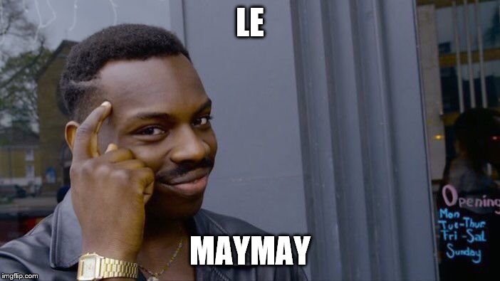 le may may
 | LE; MAYMAY | image tagged in memes,roll safe think about it | made w/ Imgflip meme maker