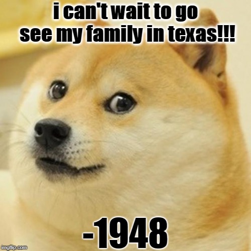 Texas city disaster | i can't wait to go see my family in texas!!! -1948 | image tagged in memes,doge | made w/ Imgflip meme maker