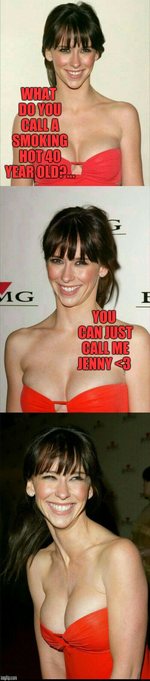 Happy 40th Birthday to the love of my life, and the world's prettiest woman- Jennifer Love Hewitt! <3  | WHAT DO YOU CALL A SMOKING HOT 40 YEAR OLD?... YOU CAN JUST CALL ME JENNY <3 | image tagged in jennifer love hewitt joke template,jennifer love hewitt,jbmemegeek,happy birthday | made w/ Imgflip meme maker