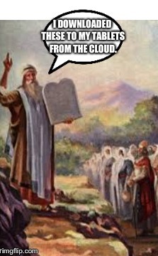 Ancient technology (this is a repost) | . | image tagged in moses | made w/ Imgflip meme maker