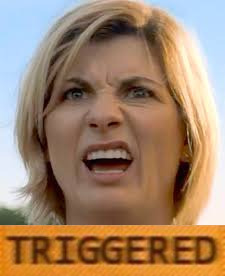 Triggered Who | image tagged in doctor who series 11,jodie whittaker,13th doctor,triggered | made w/ Imgflip meme maker