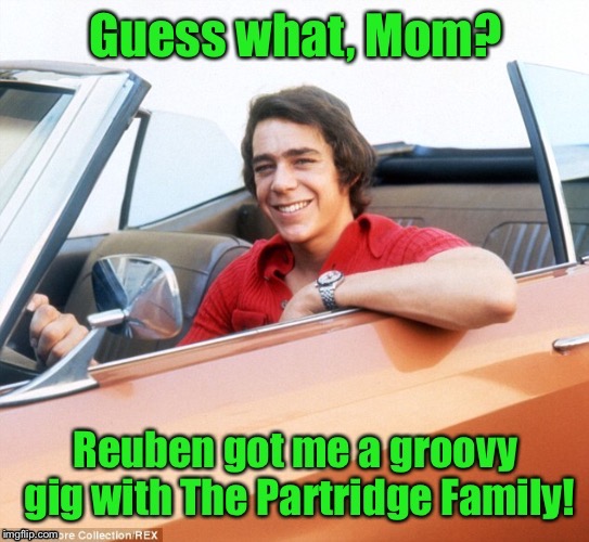 Things you never saw coming | . | image tagged in partridge family,brady bunch,greg brady,reuben kinkaide,band,switch families | made w/ Imgflip meme maker