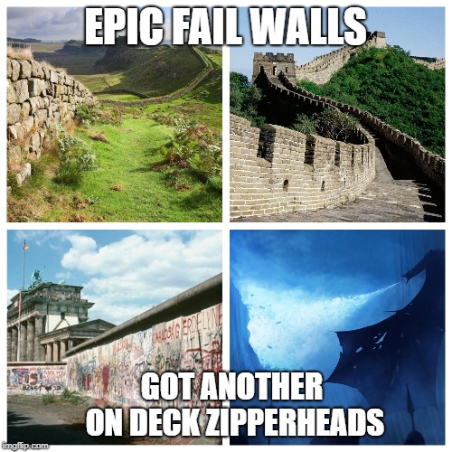 EPIC FAIL WALLS GOT ANOTHER ON DECK ZIPPERHEADS | made w/ Imgflip meme maker