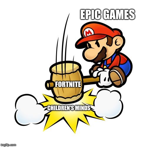 Mario Hammer Smash Meme | EPIC GAMES; FORTNITE; CHILDREN'S MINDS | image tagged in memes,mario hammer smash | made w/ Imgflip meme maker