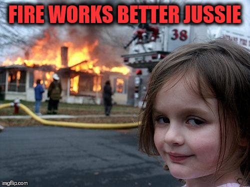Disaster Girl | FIRE WORKS BETTER JUSSIE | image tagged in memes,disaster girl,jussie smollett | made w/ Imgflip meme maker