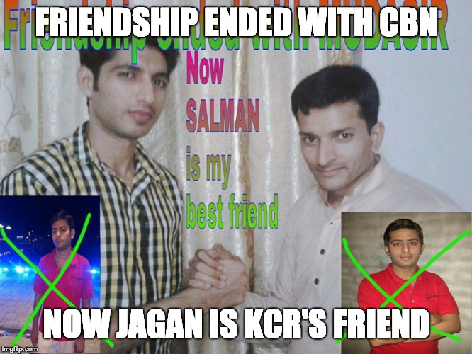 Friendship ended | FRIENDSHIP ENDED WITH CBN; NOW JAGAN IS KCR'S FRIEND | image tagged in friendship ended | made w/ Imgflip meme maker
