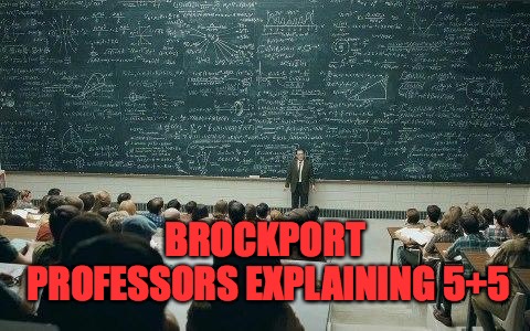 chalkboard |  BROCKPORT PROFESSORS EXPLAINING 5+5 | image tagged in chalkboard | made w/ Imgflip meme maker