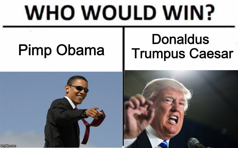 The Winner gets the Imgflip award for best overexaggerated POTUS | Pimp Obama; Donaldus Trumpus Caesar | image tagged in memes,obama,pimp,donald trump,caesar | made w/ Imgflip meme maker