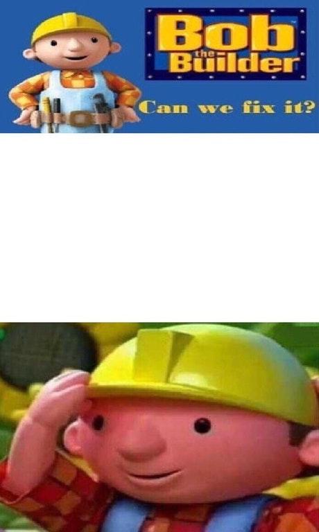 High Quality Bob The Builder Can We Fix It? Blank Meme Template