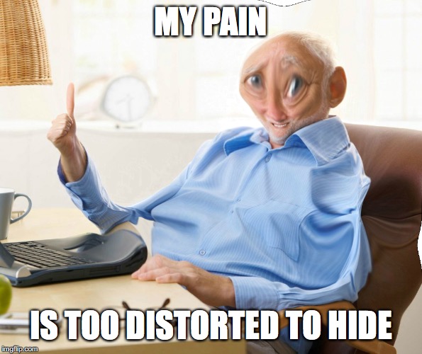Distorted Harold | MY PAIN; IS TOO DISTORTED TO HIDE | image tagged in distorted harold | made w/ Imgflip meme maker