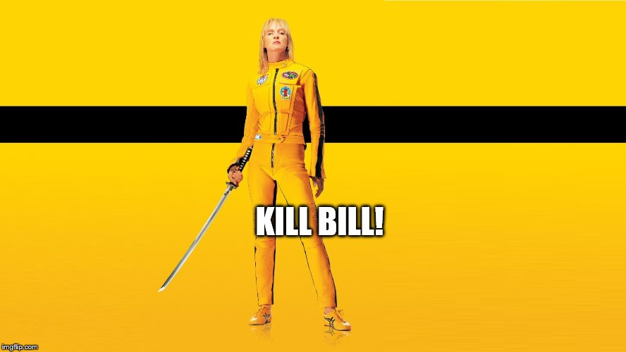 Kill Bill Uma Thurman | KILL BILL! | image tagged in kill bill uma thurman | made w/ Imgflip meme maker