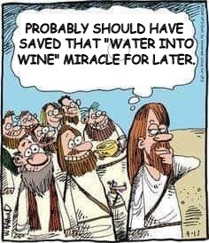 When the masses hear about the cool trick you do with water... | PROBABLY SHOULD HAVE SAVED THAT "WATER INTO WINE" MIRACLE FOR LATER. | image tagged in jesus christ,funny,spiritual,funny memes | made w/ Imgflip meme maker